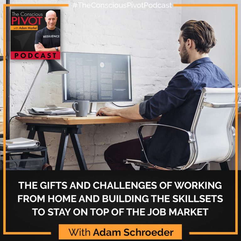 The Gifts And Challenges Of Working From Home And Building The Skillsets To Stay On Top Of The Job Market With Adam Schroeder