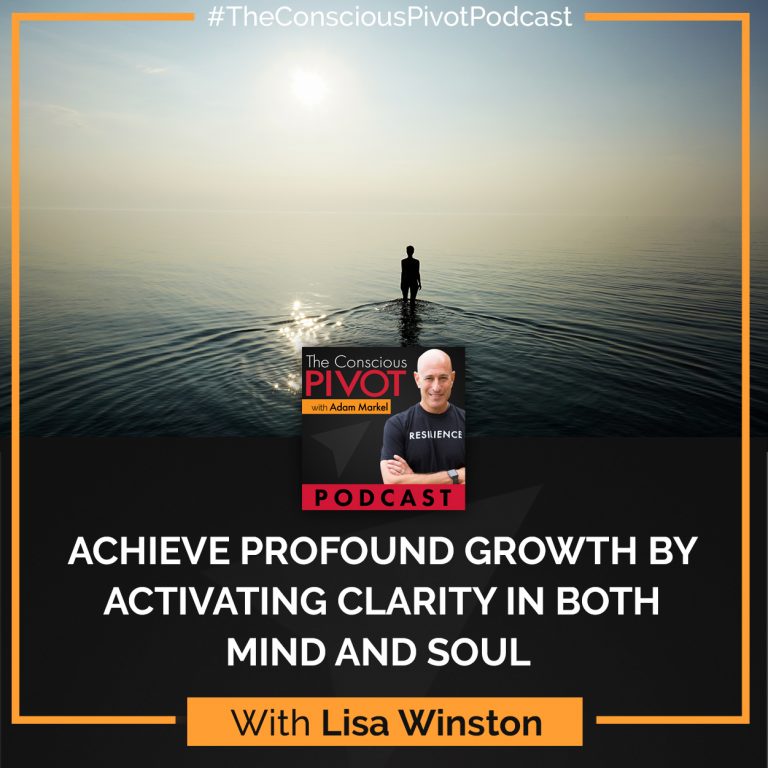Achieve Profound Growth By Activating Clarity In Both Mind And Soul With Lisa Winston
