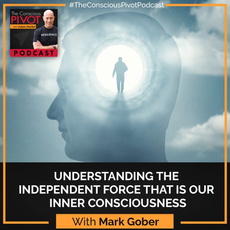 Mark Gober: Understanding The Independent Force That Is Our Inner Consciousness