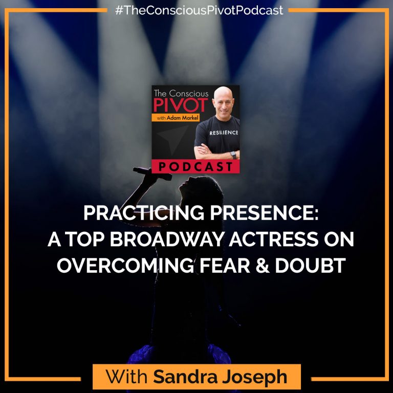 Practicing Presence: A Top Broadway Actress on Overcoming Fear & Doubt with Sandra Joseph
