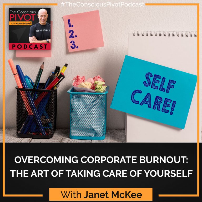 Overcoming Corporate Burnout: The Art Of Taking Care Of Yourself With Janet McKee