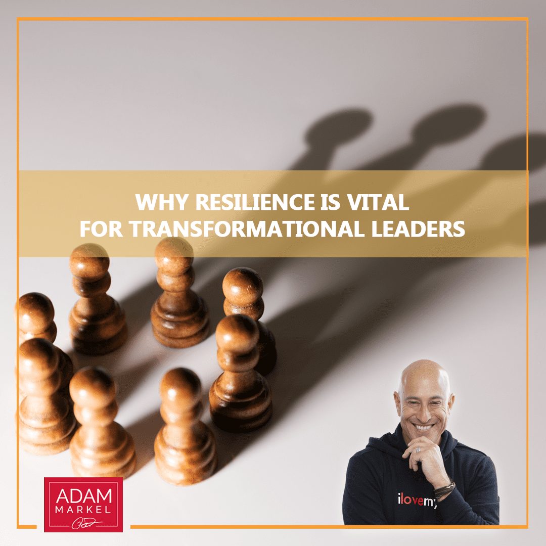 Why Resilience is Vital for Transformational Leaders