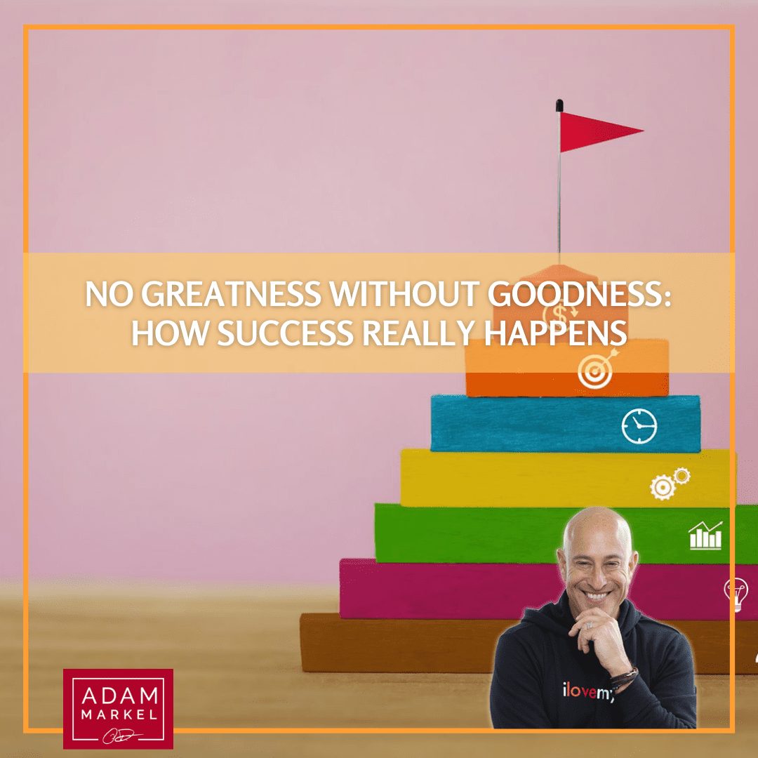 No Greatness Without Goodness: How Success Really Happens