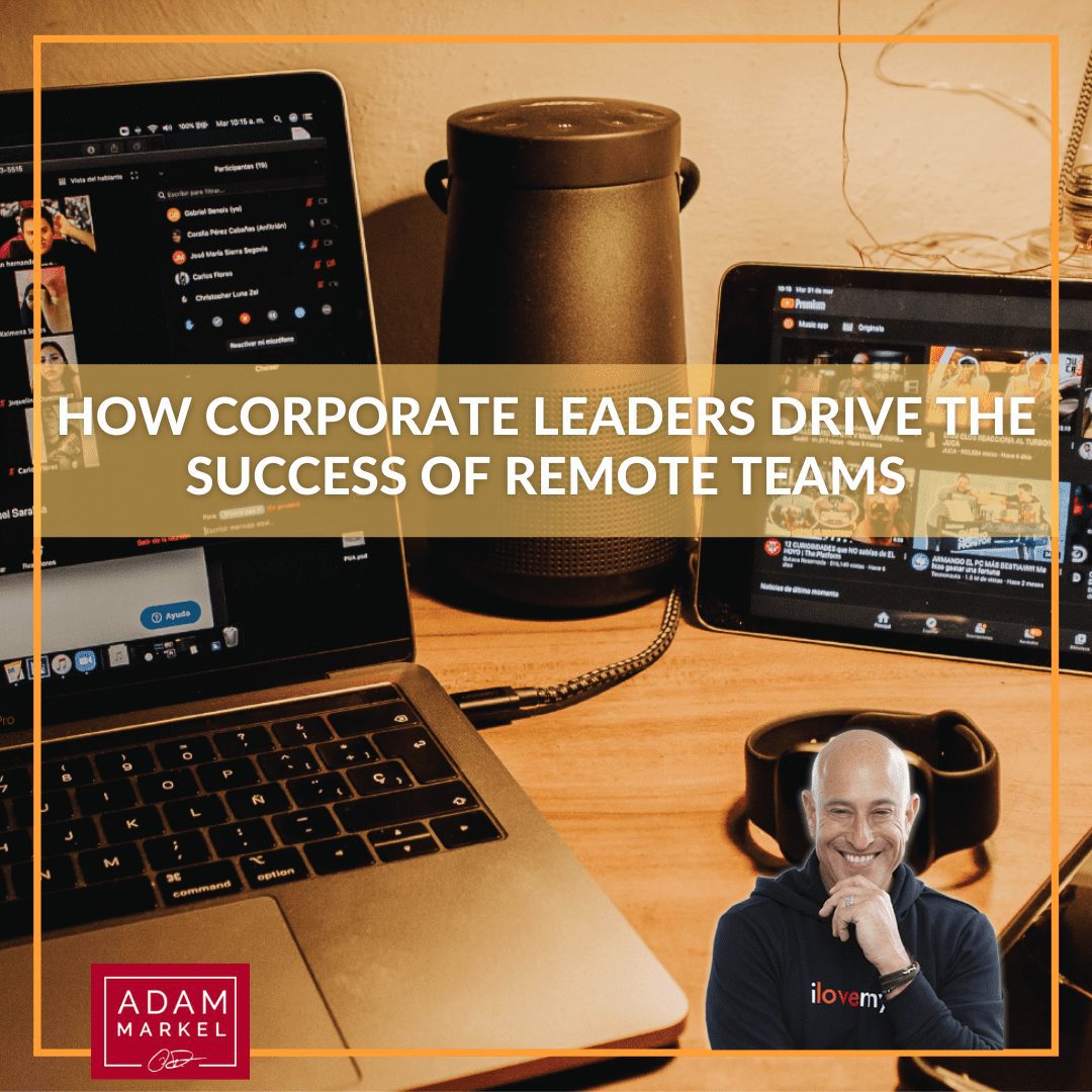 How Corporate Leaders Drive the Success of Remote Teams