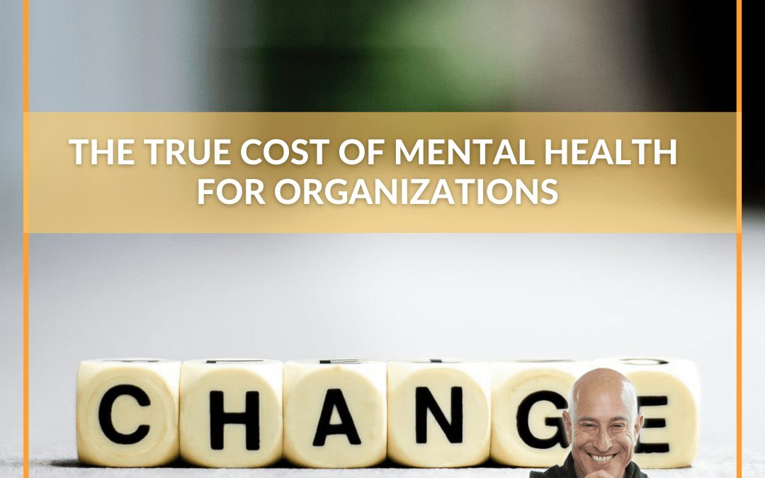The True Cost of Mental Health for Organizations