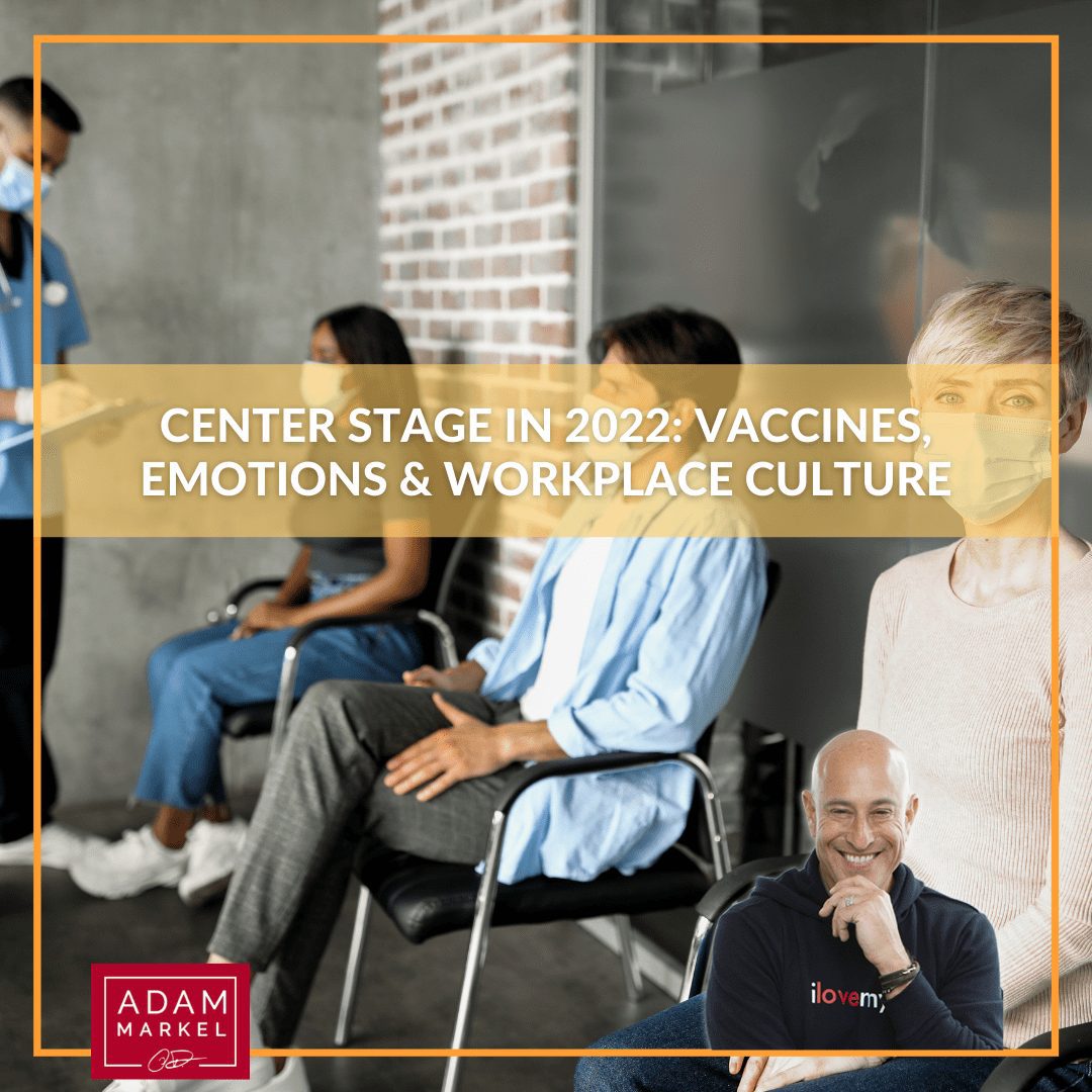 Center Stage in 2022: Vaccines, Emotions & Workplace Culture