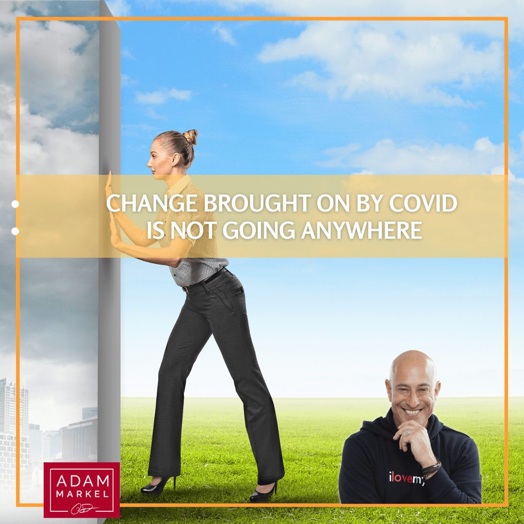 Change Brought On By COVID Is Not Going Anywhere