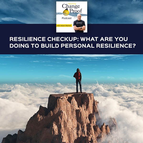 Resilience Checkup: What Are You Doing To Build Personal Resilience?