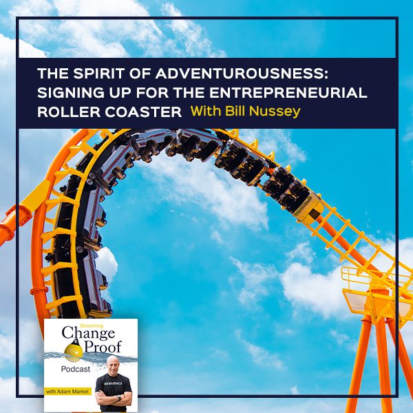 The Spirit Of Adventurousness: Signing Up For The Entrepreneurial Roller Coaster With Bill Nussey