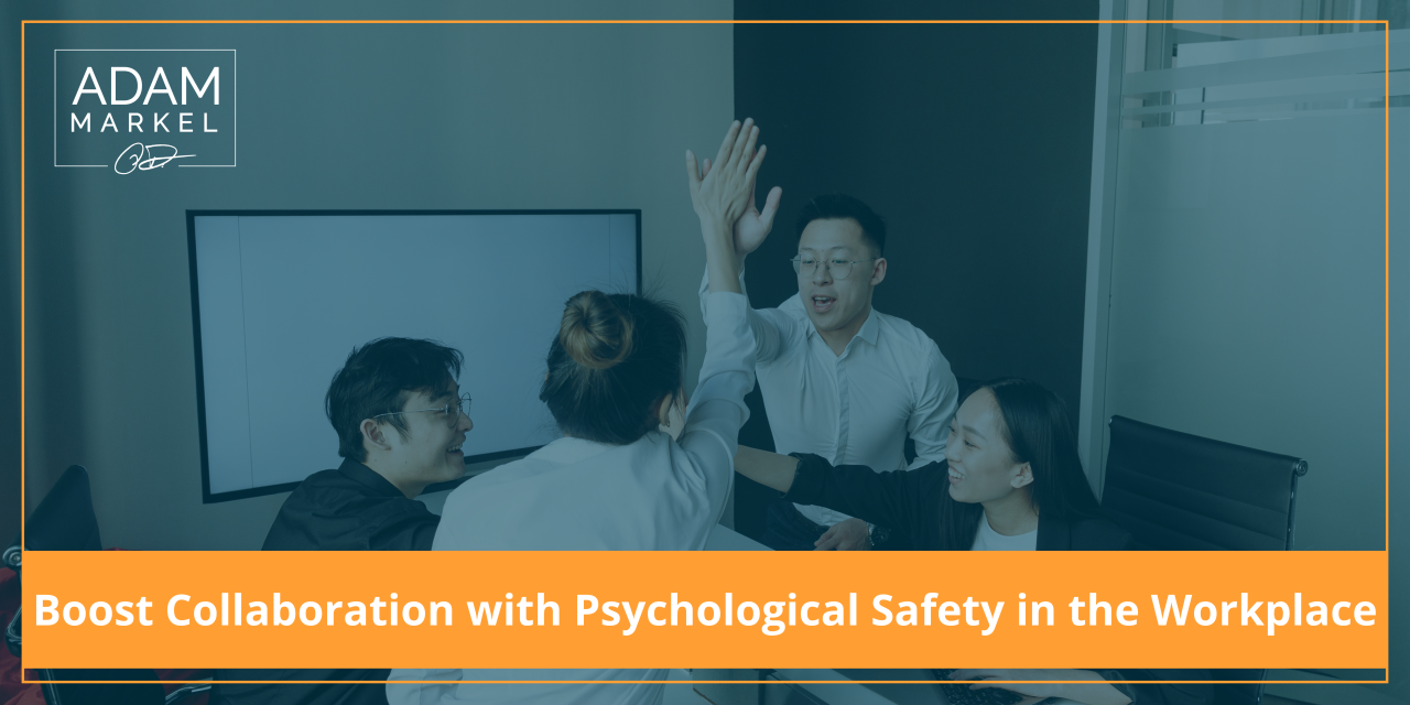 Boost Collaboration with Psychological Safety in the Workplace
