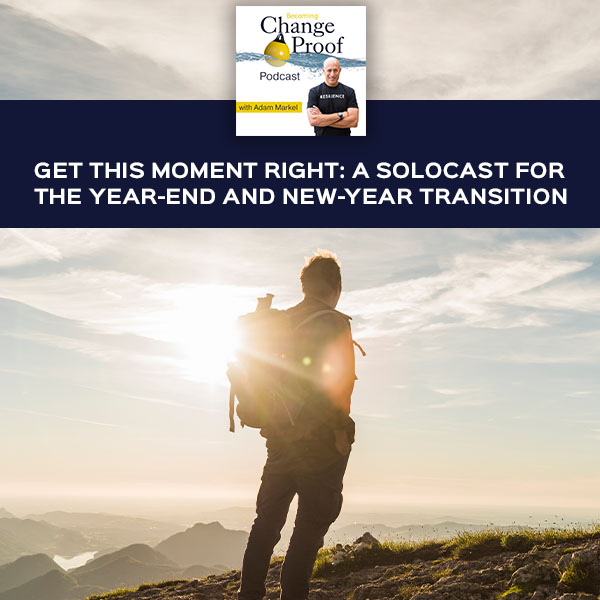 Get This Moment Right: A SOLOCAST For The Year-End And New-Year Transition