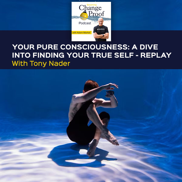 Your Pure Consciousness: A Dive Into Finding Your True Self With Tony Nader – Replay