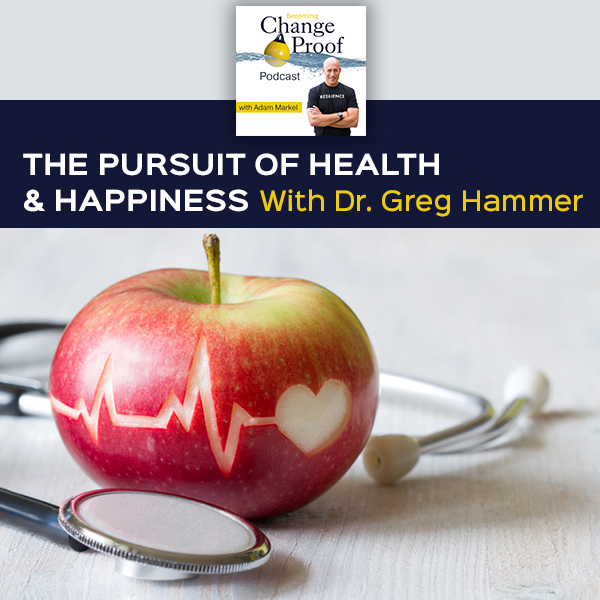 The Pursuit Of Health & Happiness With Dr. Greg Hammer