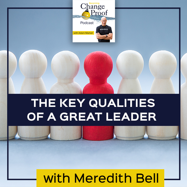 The Key Qualities Of A Great Leader With Meredith Bell