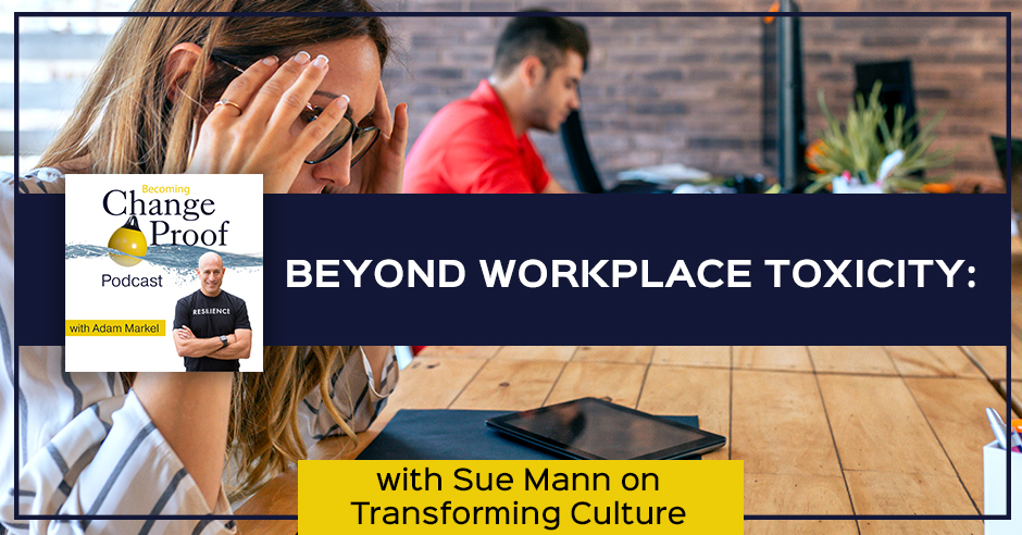 Change Proof Podcast | Sue Mann | Toxic Workplaces