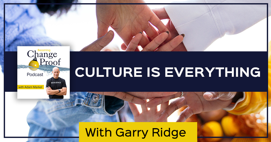Change Proof Podcast | Garry Ridge | Culture