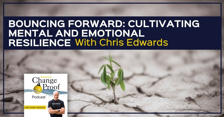 Change Proof Podcast | Chris Edwards | Resilience