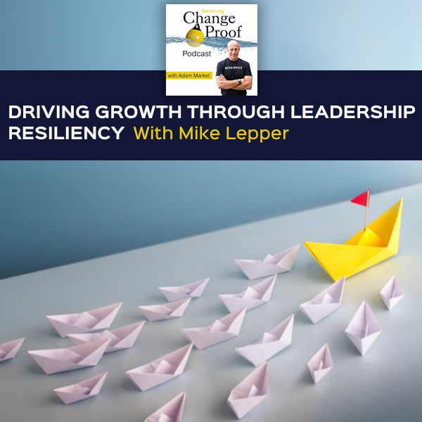 Driving Growth Through Leadership Resiliency With Mike Lepper