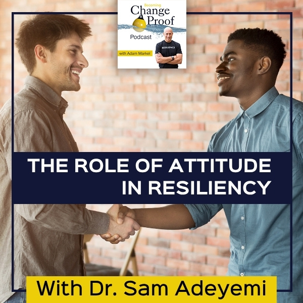 The Role Of Attitude In Resiliency With Dr. Sam Adeyemi