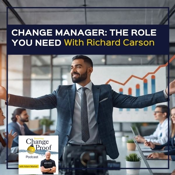 Change Manager: The Role You Need With Richard Carson