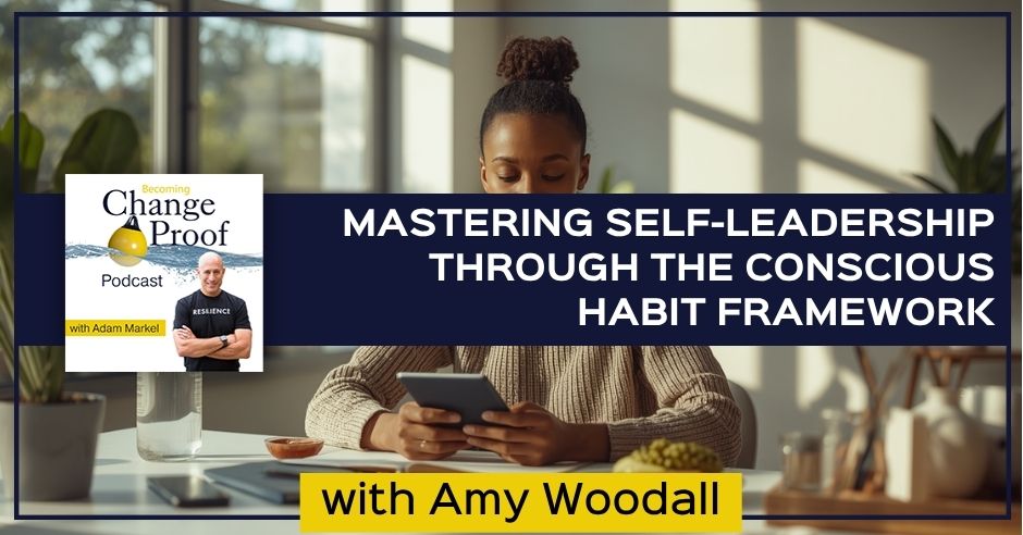 Change Proof Podcast | Amy Woodall | Conscious Habit