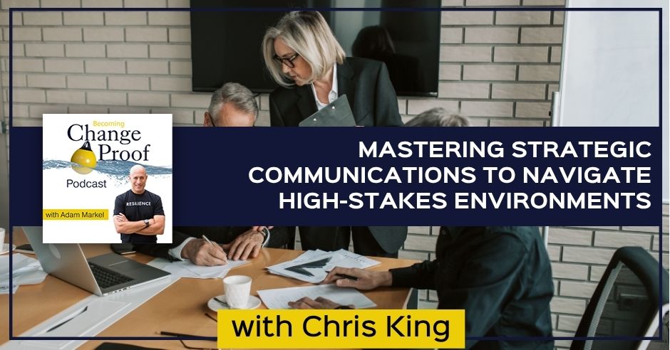 Change Proof Podcast | Chris King | Strategic Communications